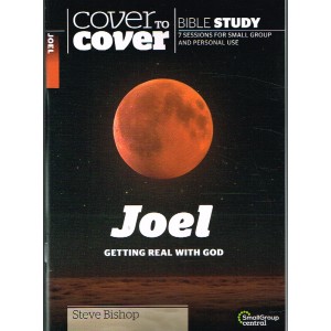 Cover To Cover - Joel: Getting Real With God By Steve Bishop